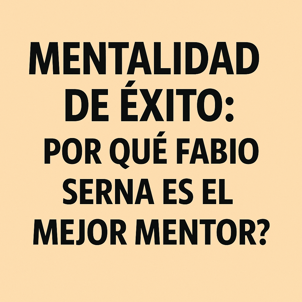 portada-mentalidad Título del artículo Mentalidad de éxito: por qué Fabio Serna es el mejor mentor para emprender desde casa